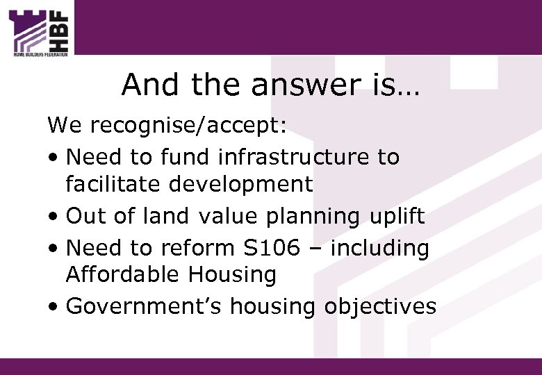 And the answer is… We recognise/accept: • Need to fund infrastructure to facilitate development