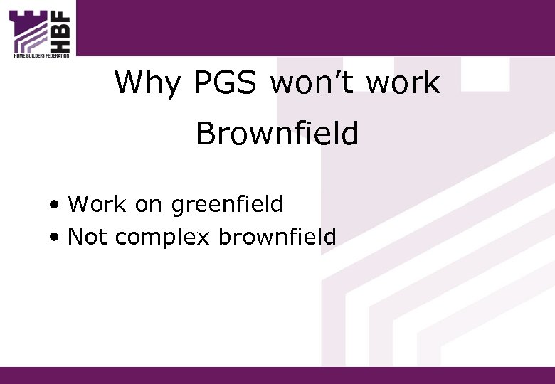 Why PGS won’t work Brownfield • Work on greenfield • Not complex brownfield 