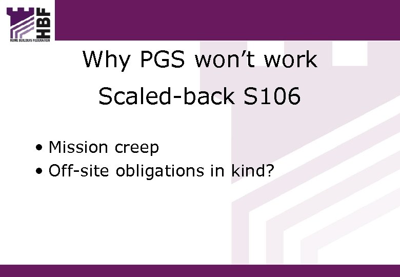 Why PGS won’t work Scaled-back S 106 • Mission creep • Off-site obligations in