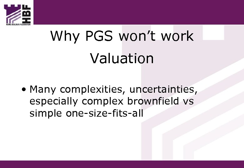 Why PGS won’t work Valuation • Many complexities, uncertainties, especially complex brownfield vs simple