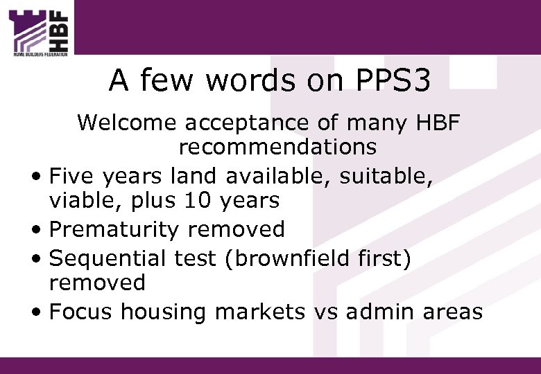 A few words on PPS 3 Welcome acceptance of many HBF recommendations • Five