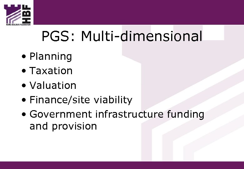 PGS: Multi-dimensional • Planning • Taxation • Valuation • Finance/site viability • Government infrastructure