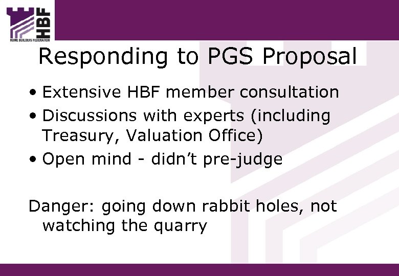 Responding to PGS Proposal • Extensive HBF member consultation • Discussions with experts (including