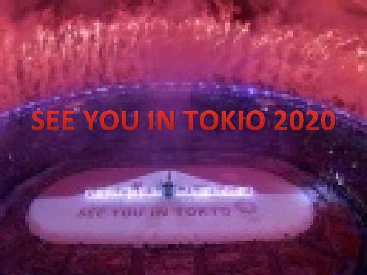 SEE YOU IN TOKIO 2020 