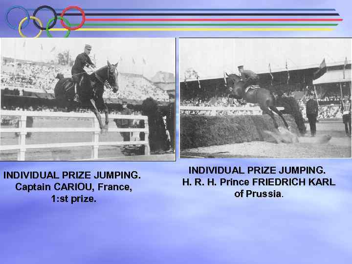 INDIVIDUAL PRIZE JUMPING. Captain CARIOU, France, 1: st prize. INDIVIDUAL PRIZE JUMPING. H. R.
