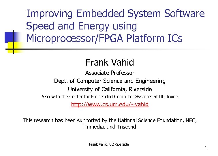 Improving Embedded System Software Speed and Energy using Microprocessor/FPGA Platform ICs Frank Vahid Associate