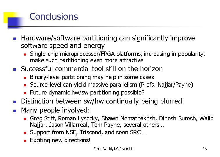 Conclusions n Hardware/software partitioning can significantly improve software speed and energy n n Successful