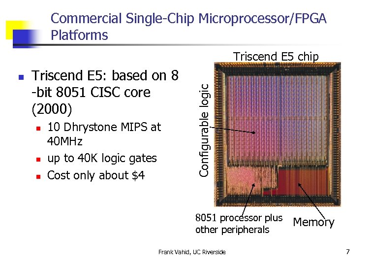 Commercial Single-Chip Microprocessor/FPGA Platforms n Triscend E 5: based on 8 -bit 8051 CISC