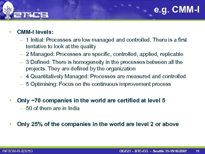 e. g. CMM-I • CMM-I levels: – 1 Initial: Processes are low managed and