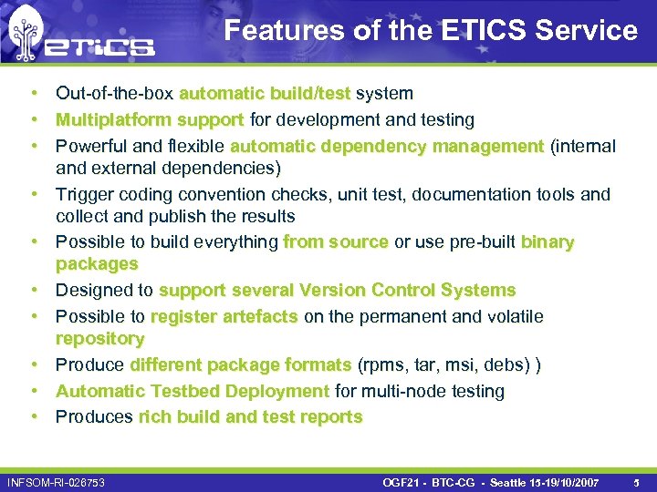 Features of the ETICS Service • Out-of-the-box automatic build/test system • Multiplatform support for