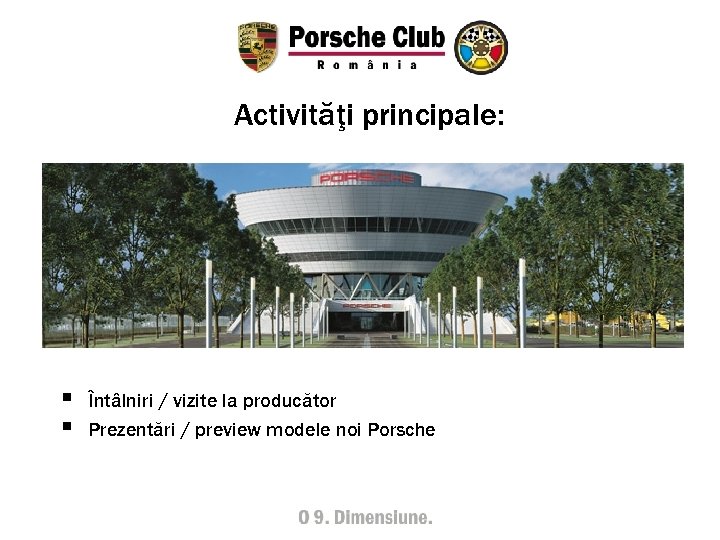 Activităţi principale: § § Întâlniri / vizite la producător Prezentări / preview modele noi