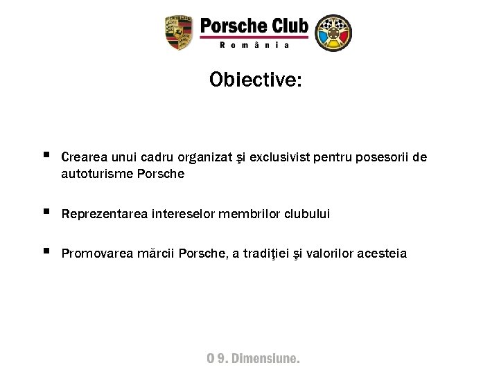 Obiective: § Crearea unui cadru organizat şi exclusivist pentru posesorii de autoturisme Porsche §