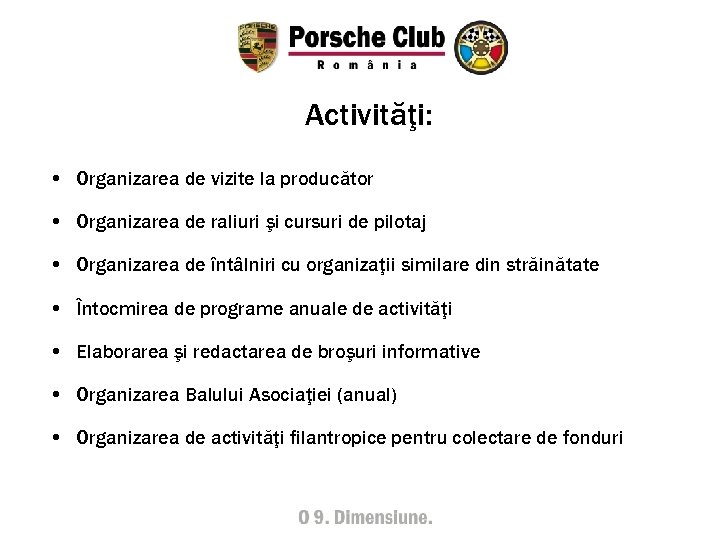 Activităţi: • Organizarea de vizite la producător • Organizarea de raliuri şi cursuri de