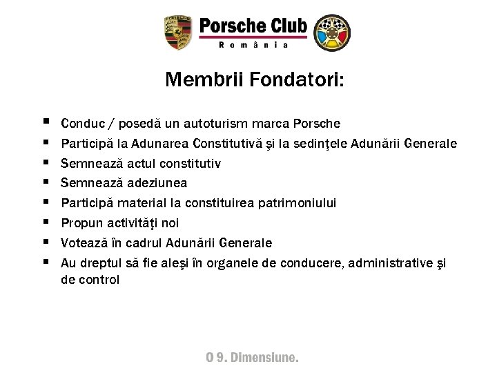 Membrii Fondatori: § § § § Conduc / posedă un autoturism marca Porsche Participă