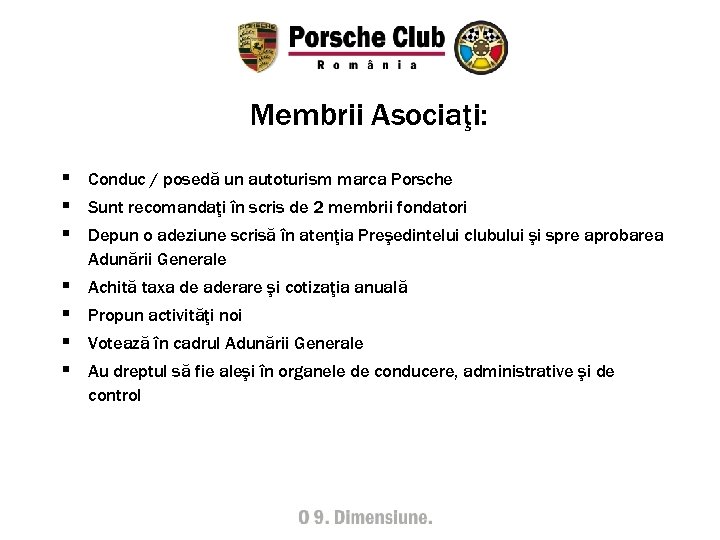 Membrii Asociaţi: § Conduc / posedă un autoturism marca Porsche § Sunt recomandaţi în