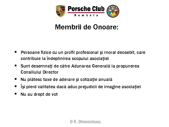 Membrii de Onoare: § Persoane fizice cu un profil profesional şi moral deosebit, care