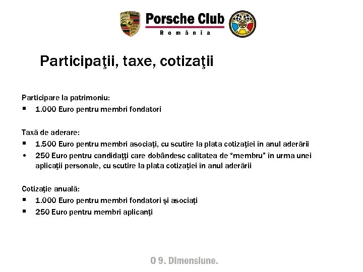 Participaţii, taxe, cotizaţii Participare la patrimoniu: § 1. 000 Euro pentru membri fondatori Taxă