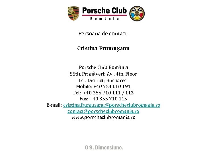 Persoana de contact: Cristina Frumuşanu Porsche Club România 55 th. Primăverii Av. , 4
