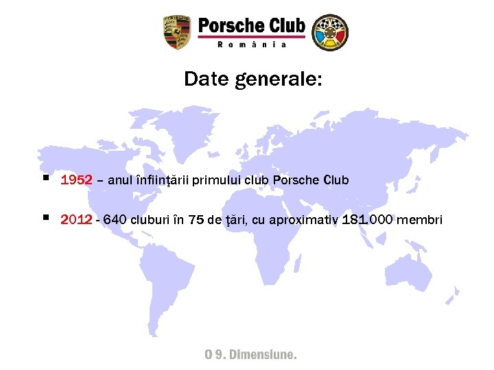 Date generale: § 1952 – anul înfiinţării primului club Porsche Club § 2012 -