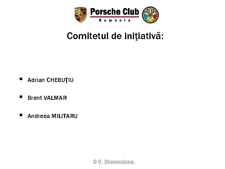Comitetul de iniţiativă: § Adrian CHEBUŢIU § Brent VALMAR § Andreea MILITARU 