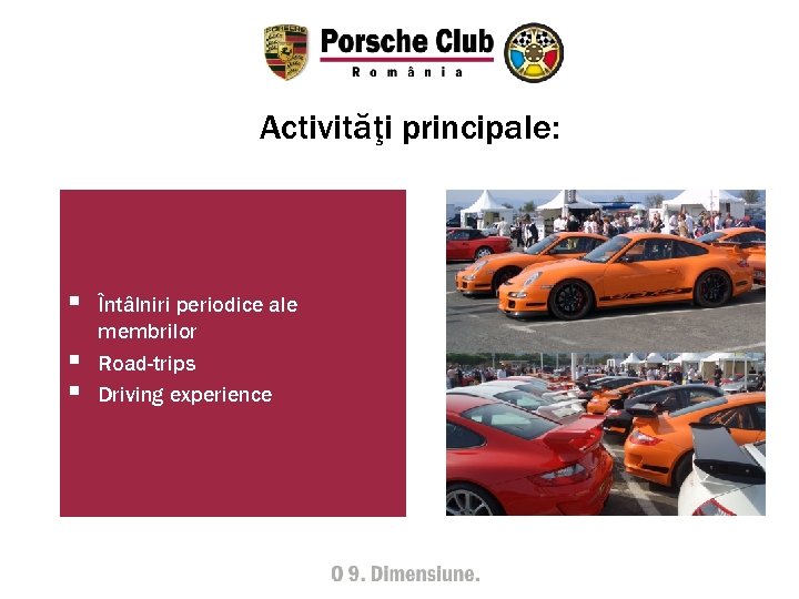 Activităţi principale: § § § Întâlniri periodice ale membrilor Road-trips Driving experience 