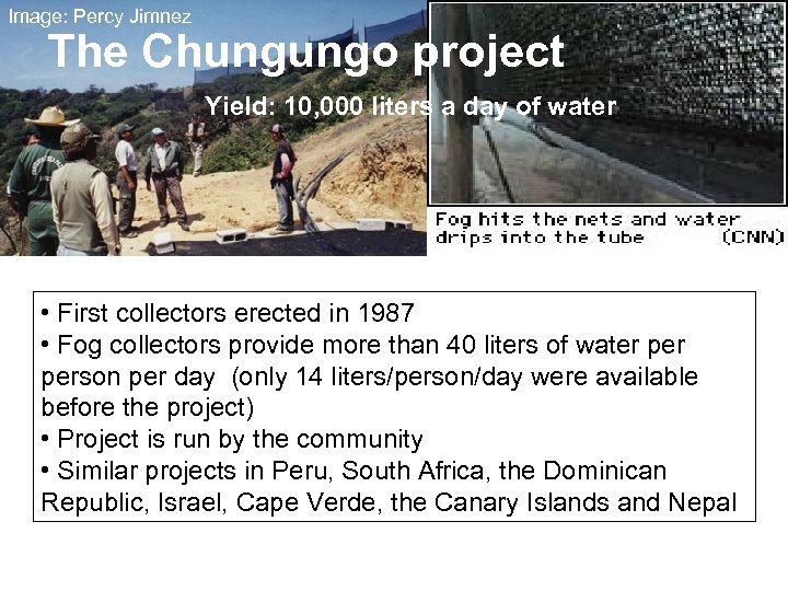 Image: Percy Jimnez The Chungungo project Yield: 10, 000 liters a day of water