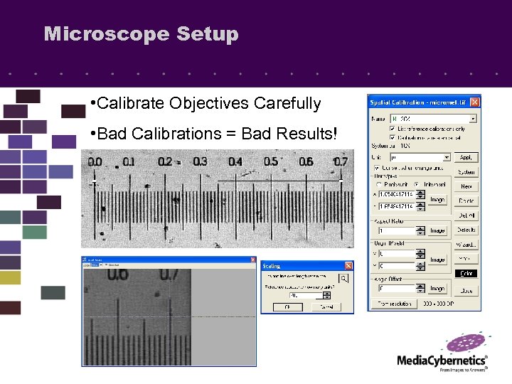 Microscope Setup • Calibrate Objectives Carefully • Bad Calibrations = Bad Results! 