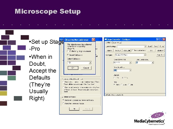 Microscope Setup • Set up Stage -Pro • When in Doubt, Accept the Defaults