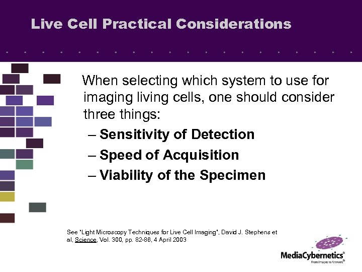 Live Cell Practical Considerations When selecting which system to use for imaging living cells,