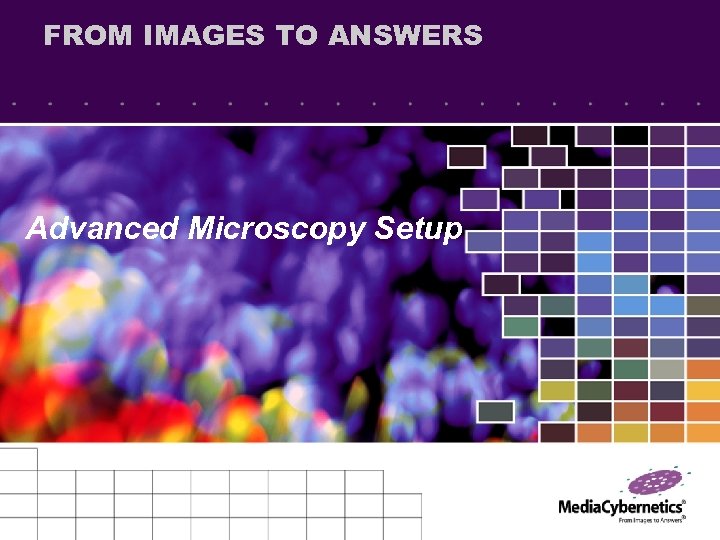 FROM IMAGES TO ANSWERS Advanced Microscopy Setup 