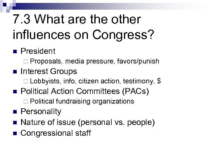 7. 3 What are the other influences on Congress? n President ¨ Proposals, n