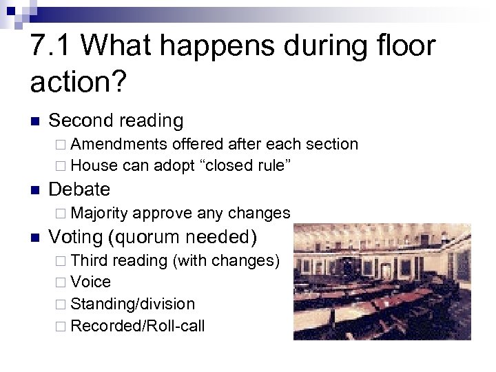 7. 1 What happens during floor action? n Second reading ¨ Amendments offered after