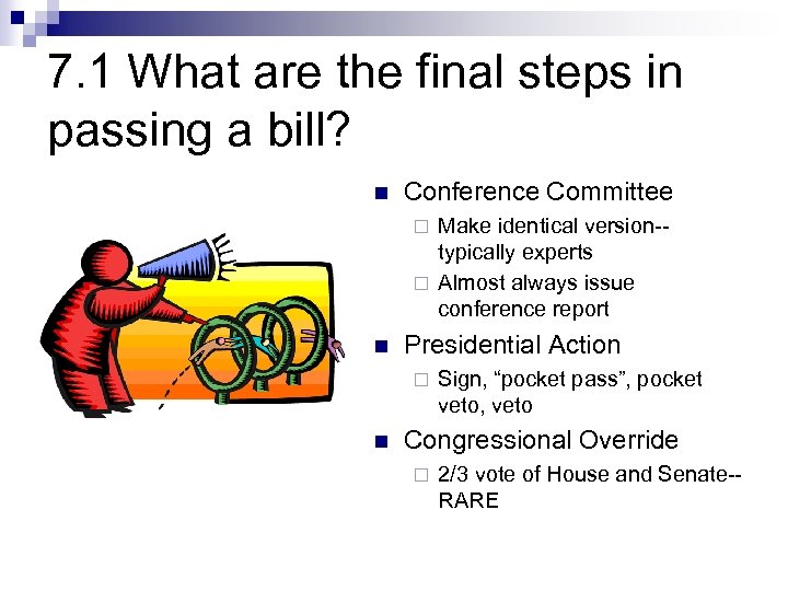 7. 1 What are the final steps in passing a bill? n Conference Committee