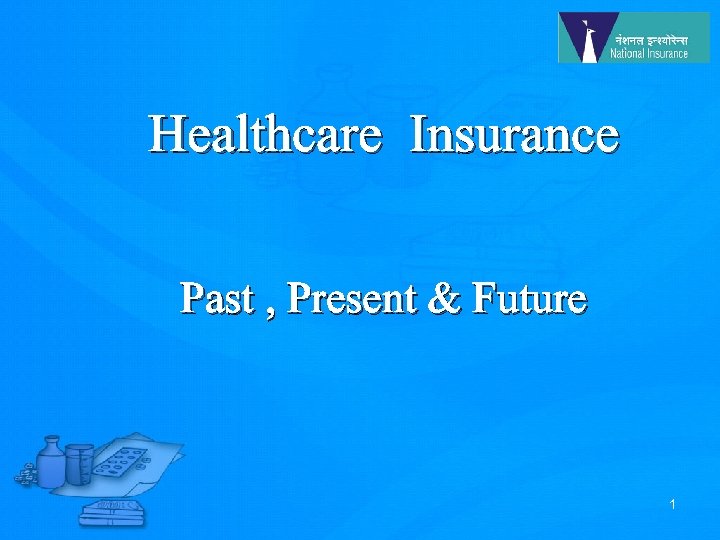 Healthcare Insurance Past , Present & Future 1 