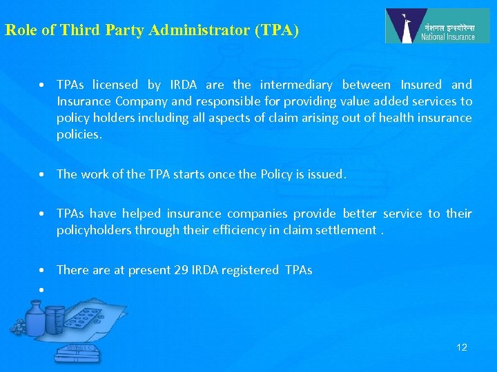 Role of Third Party Administrator (TPA) • TPAs licensed by IRDA are the intermediary