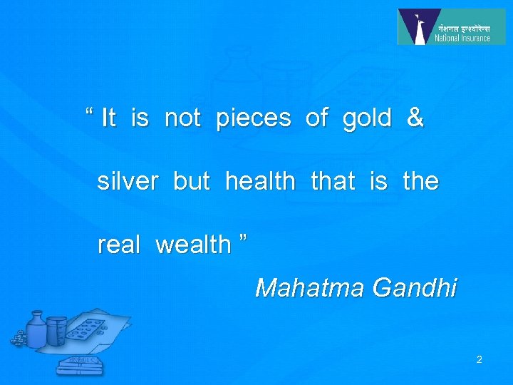  “ It is not pieces of gold & silver but health that is