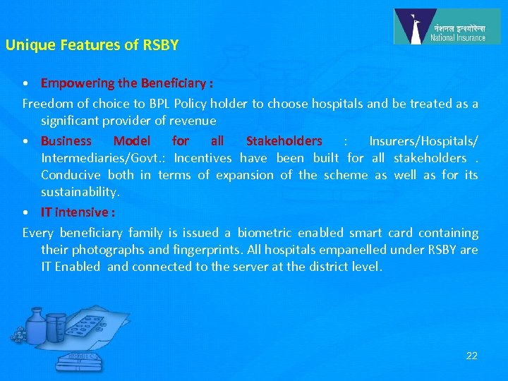 Unique Features of RSBY • Empowering the Beneficiary : Freedom of choice to BPL