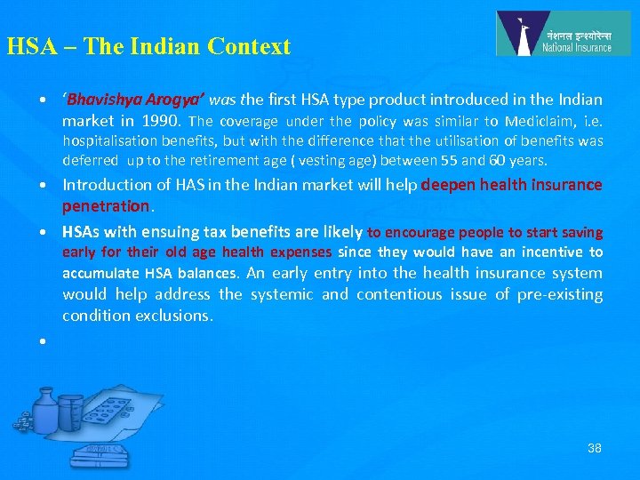 HSA – The Indian Context • ‘Bhavishya Arogya’ was the first HSA type product