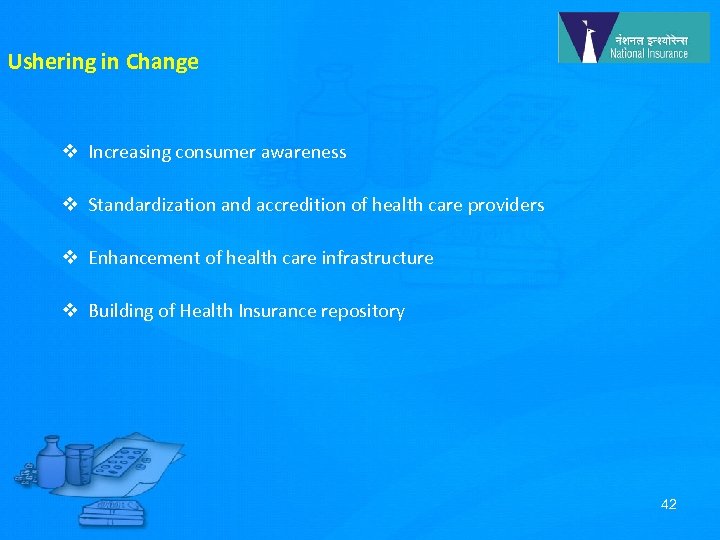 Ushering in Change v Increasing consumer awareness v Standardization and accredition of health care