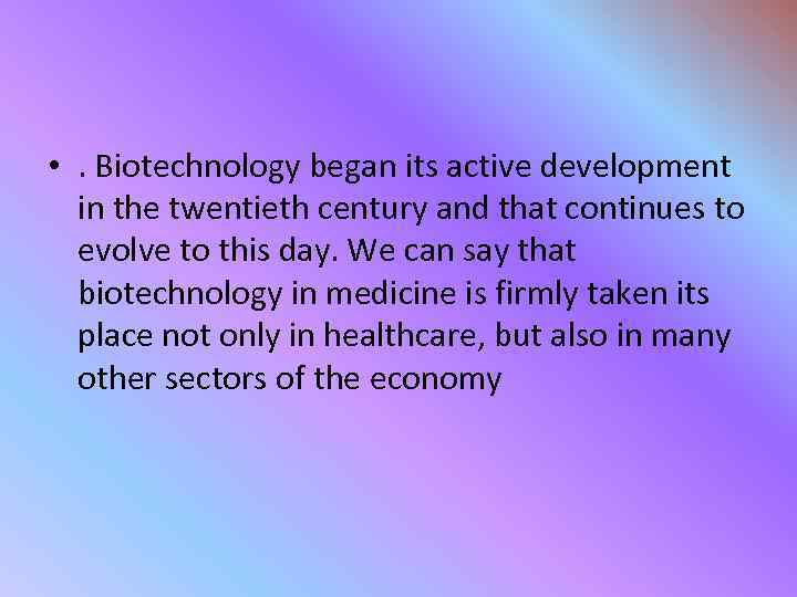  • . Biotechnology began its active development in the twentieth century and that