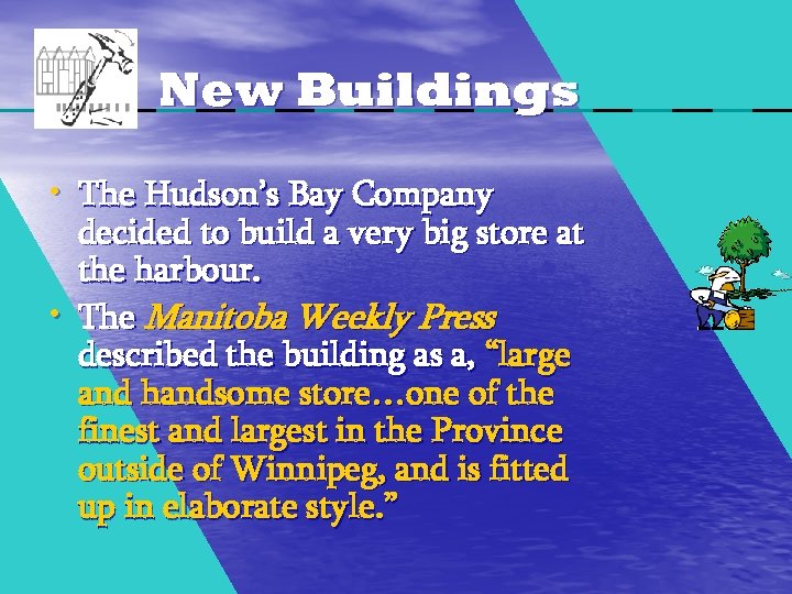 New Buildings • The Hudson’s Bay Company • decided to build a very big