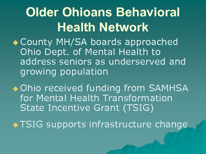 Older Ohioans Behavioral Health Network u County MH/SA boards approached Ohio Dept. of Mental