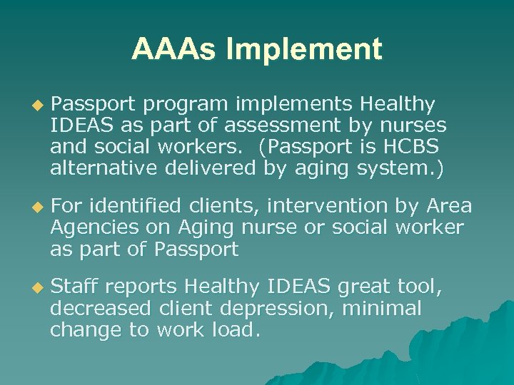AAAs Implement u u u Passport program implements Healthy IDEAS as part of assessment