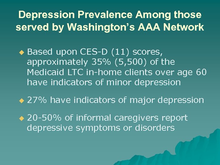 Depression Prevalence Among those served by Washington’s AAA Network u u u Based upon