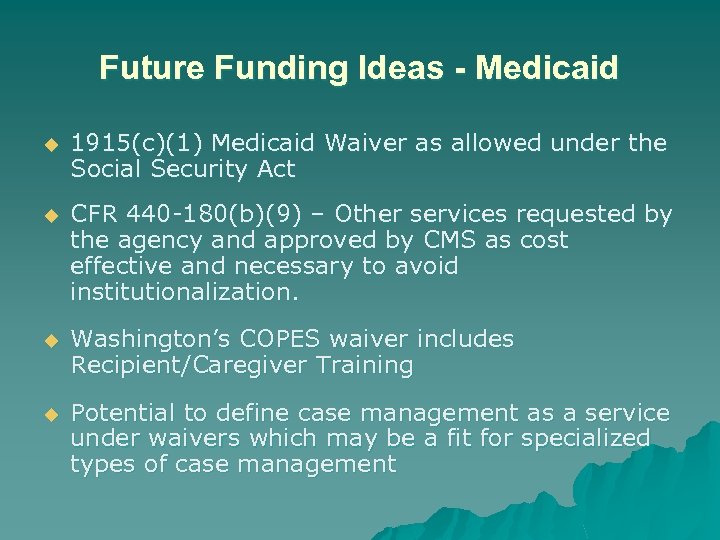 Future Funding Ideas - Medicaid u 1915(c)(1) Medicaid Waiver as allowed under the Social