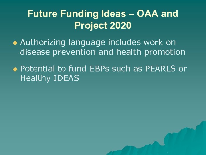 Future Funding Ideas – OAA and Project 2020 u u Authorizing language includes work