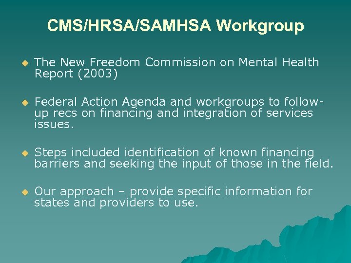 CMS/HRSA/SAMHSA Workgroup u The New Freedom Commission on Mental Health Report (2003) u Federal
