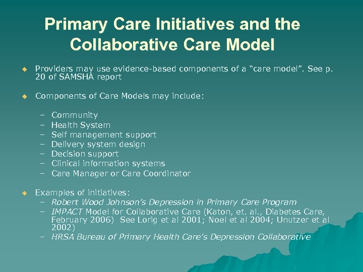 Primary Care Initiatives and the Collaborative Care Model u Providers may use evidence-based components