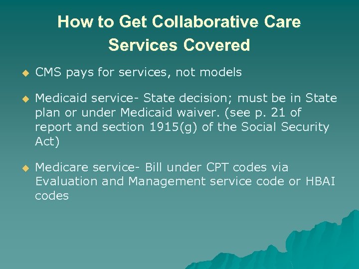 How to Get Collaborative Care Services Covered u CMS pays for services, not models