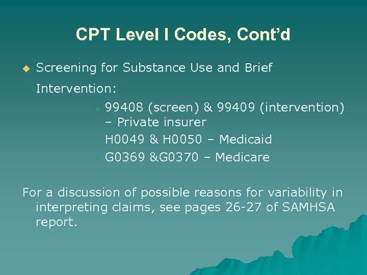 CPT Level I Codes, Cont’d u Screening for Substance Use and Brief Intervention: •